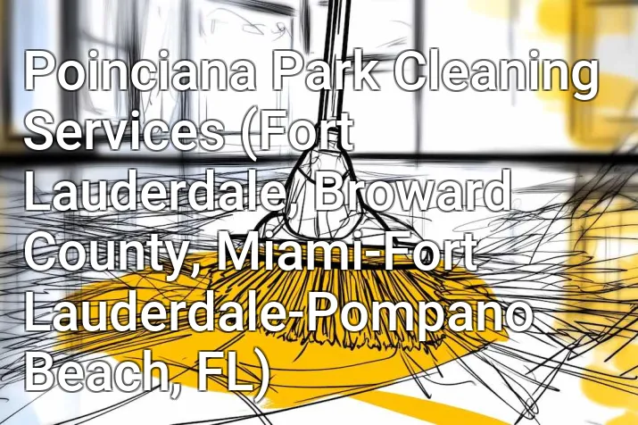 Poinciana Park Cleaning Services (Fort Lauderdale, Broward County, Miami-Fort Lauderdale-Pompano Beach, FL)