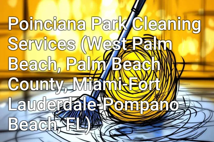 Poinciana Park Cleaning Services (West Palm Beach, Palm Beach County, Miami-Fort Lauderdale-Pompano Beach, FL)