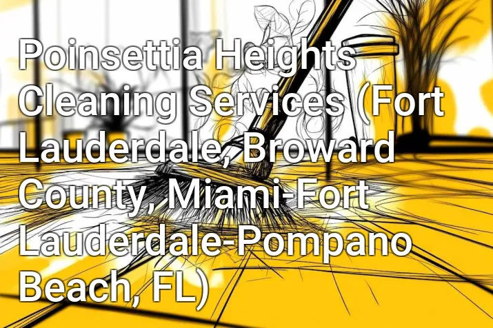 Poinsettia Heights Cleaning Services (Fort Lauderdale, Broward County, Miami-Fort Lauderdale-Pompano Beach, FL)