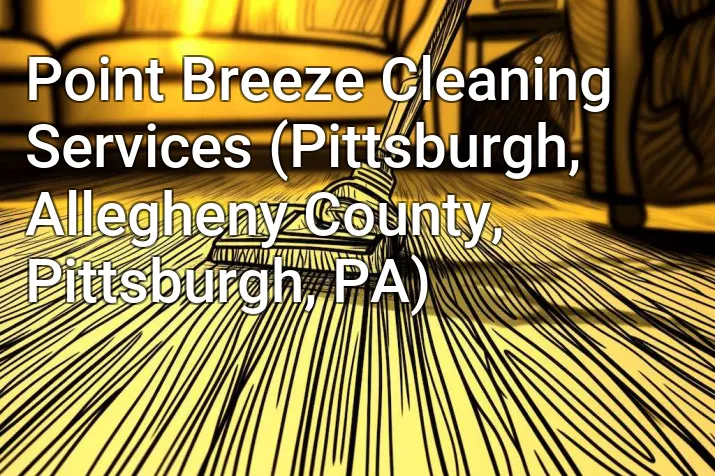 Point Breeze Cleaning Services (Pittsburgh, Allegheny County, Pittsburgh, PA)