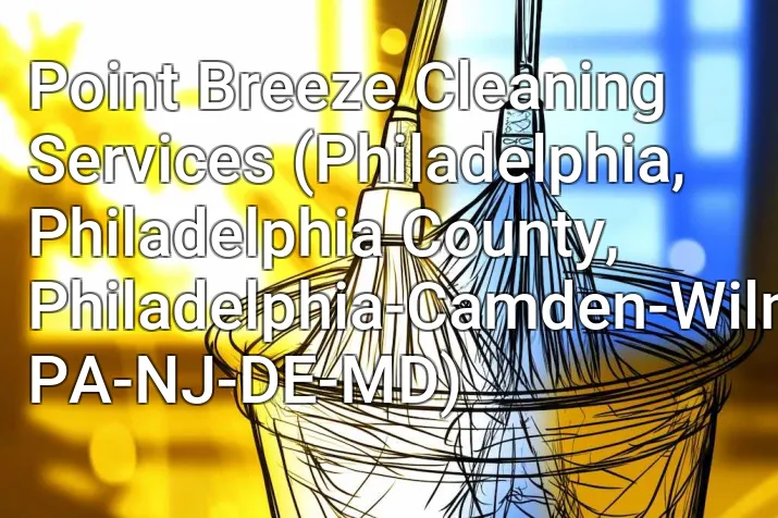 Point Breeze Cleaning Services (Philadelphia, Philadelphia County, Philadelphia-Camden-Wilmington, PA-NJ-DE-MD)