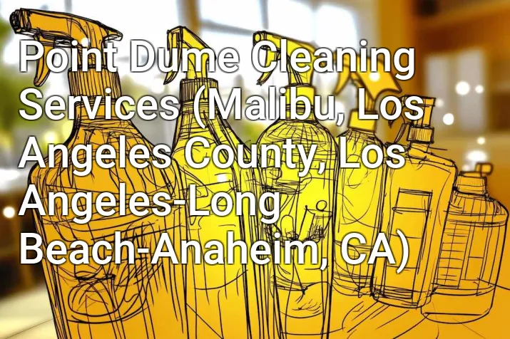 Point Dume Cleaning Services (Malibu, Los Angeles County, Los Angeles-Long Beach-Anaheim, CA)
