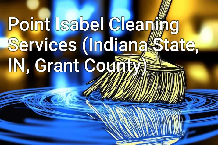 Point Isabel Cleaning Services (Indiana State, IN, Grant County)
