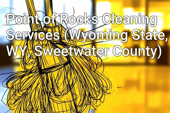 Point of Rocks Cleaning Services (Wyoming State, WY, Sweetwater County)