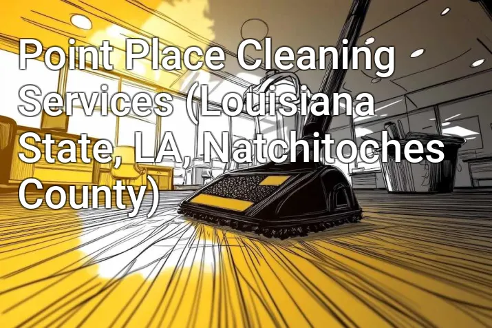 Point Place Cleaning Services (Louisiana State, LA, Natchitoches County)