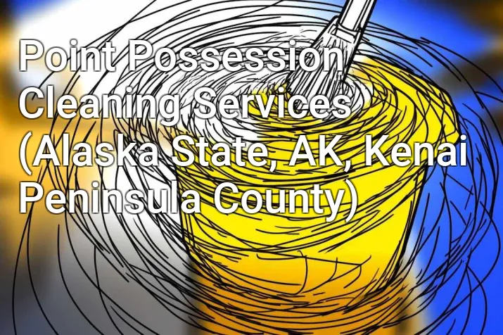 Point Possession Cleaning Services (Alaska State, AK, Kenai Peninsula County)
