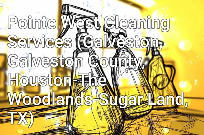 Pointe West Cleaning Services (Galveston, Galveston County, Houston-The Woodlands-Sugar Land, TX)
