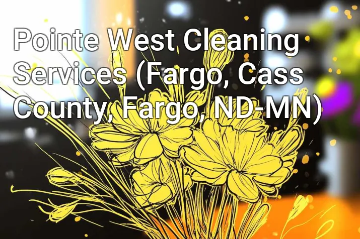 Pointe West Cleaning Services (Fargo, Cass County, Fargo, ND-MN)