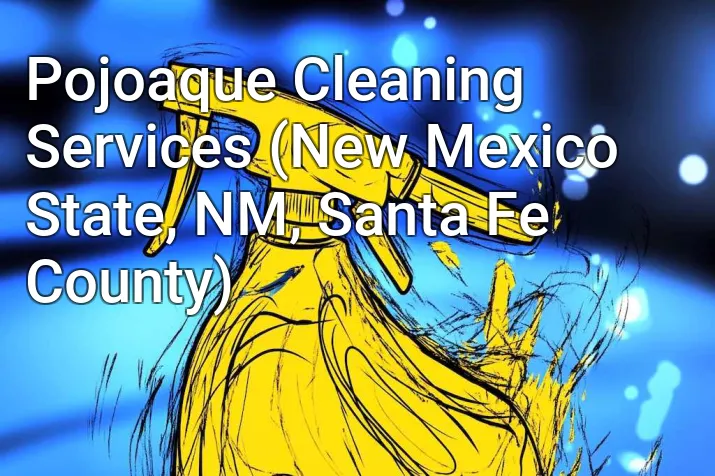 Pojoaque Cleaning Services (New Mexico State, NM, Santa Fe County)