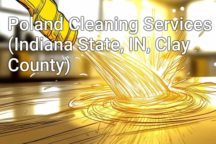Poland Cleaning Services (Indiana State, IN, Clay County)