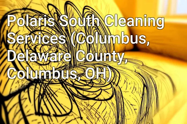 Polaris South Cleaning Services (Columbus, Delaware County, Columbus, OH)