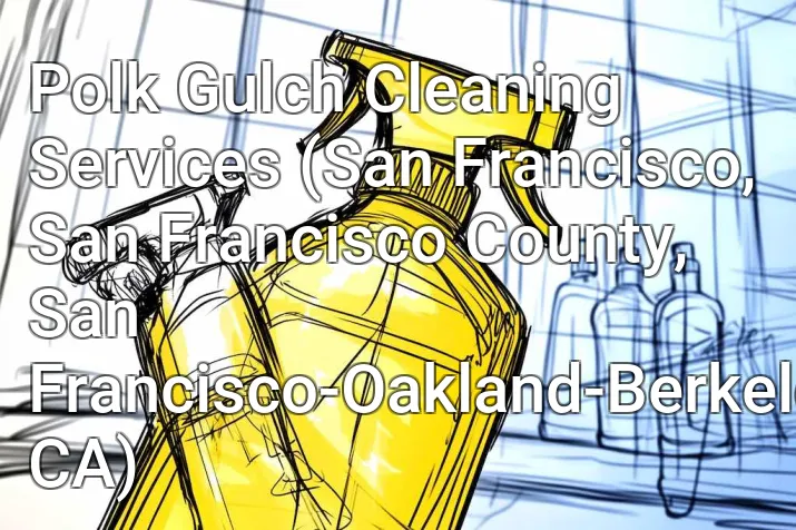 Polk Gulch Cleaning Services (San Francisco, San Francisco County, San Francisco-Oakland-Berkeley, CA)