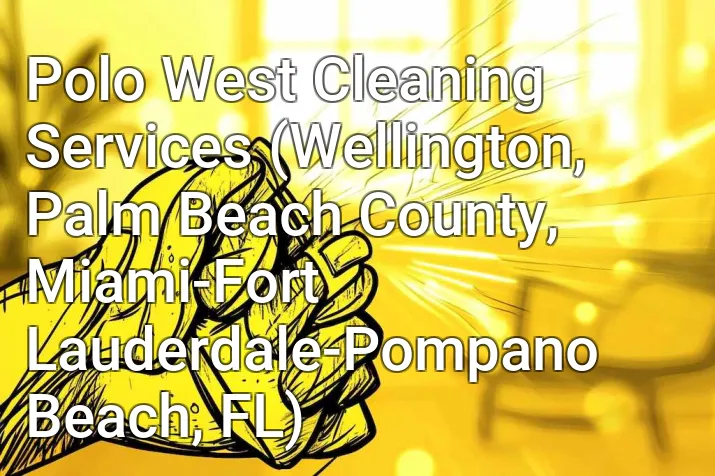 Polo West Cleaning Services (Wellington, Palm Beach County, Miami-Fort Lauderdale-Pompano Beach, FL)