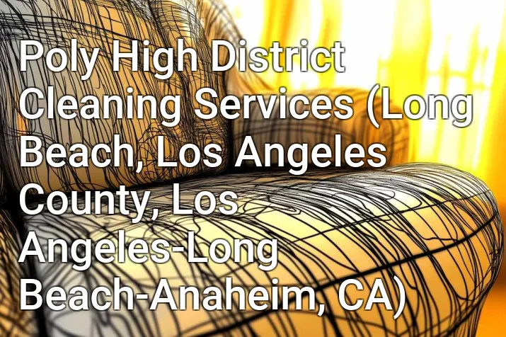 Poly High District Cleaning Services (Long Beach, Los Angeles County, Los Angeles-Long Beach-Anaheim, CA)