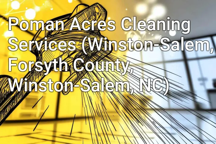 Poman Acres Cleaning Services (Winston-Salem, Forsyth County, Winston-Salem, NC)