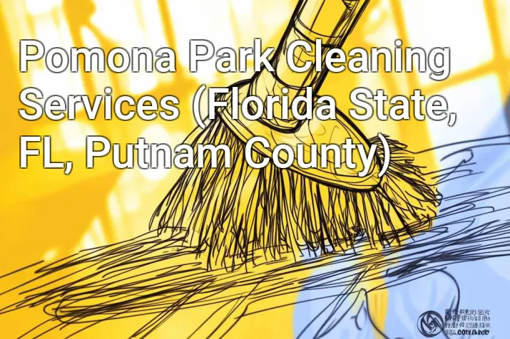 Pomona Park Cleaning Services (Florida State, FL, Putnam County)