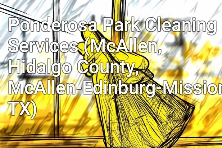Ponderosa Park Cleaning Services (McAllen, Hidalgo County, McAllen-Edinburg-Mission, TX)