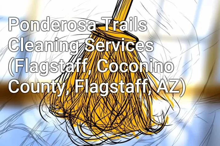 Ponderosa Trails Cleaning Services (Flagstaff, Coconino County, Flagstaff, AZ)