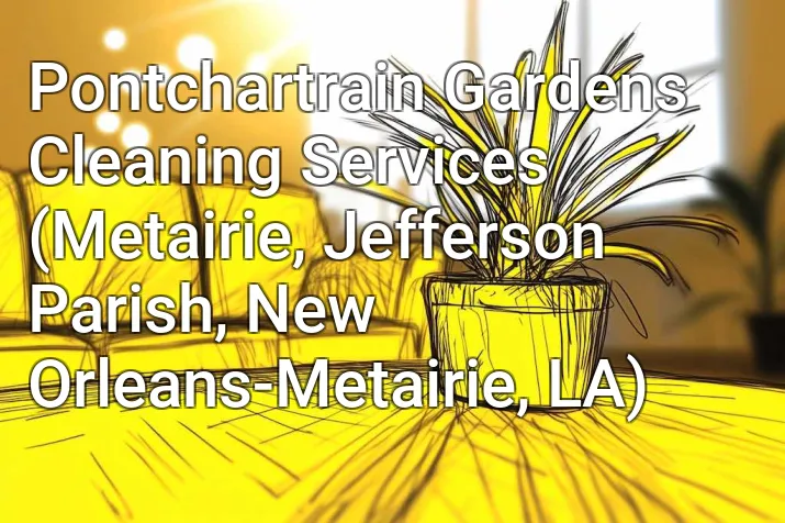 Pontchartrain Gardens Cleaning Services (Metairie, Jefferson Parish, New Orleans-Metairie, LA)