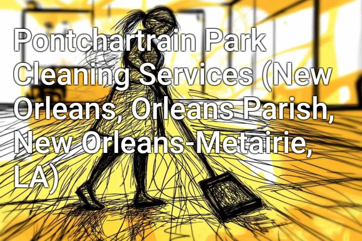 Pontchartrain Park Cleaning Services (New Orleans, Orleans Parish, New Orleans-Metairie, LA)