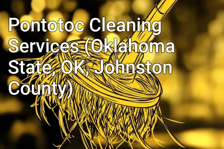 Pontotoc Cleaning Services (Oklahoma State, OK, Johnston County)