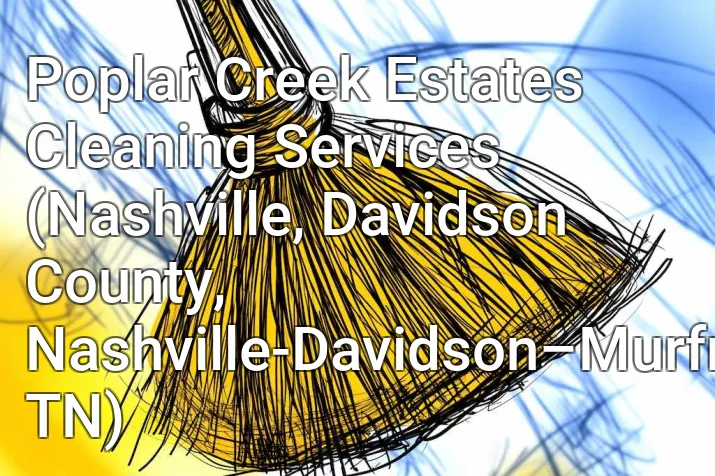 Poplar Creek Estates Cleaning Services (Nashville, Davidson County, Nashville-Davidson–Murfreesboro–Franklin, TN)
