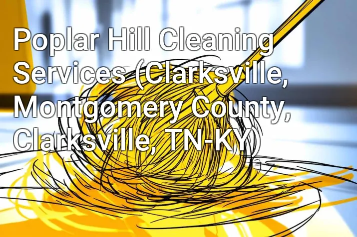 Poplar Hill Cleaning Services (Clarksville, Montgomery County, Clarksville, TN-KY)