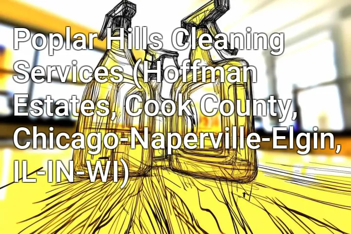 Poplar Hills Cleaning Services (Hoffman Estates, Cook County, Chicago-Naperville-Elgin, IL-IN-WI)