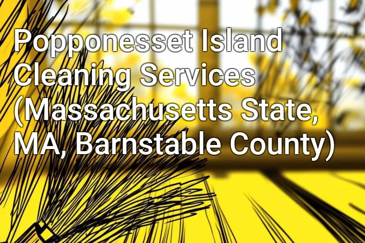 Popponesset Island Cleaning Services (Massachusetts State, MA, Barnstable County)