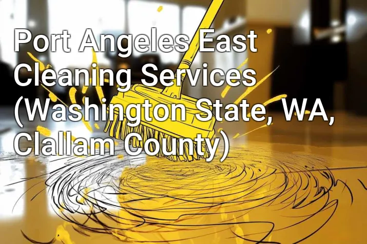 Port Angeles East Cleaning Services (Washington State, WA, Clallam County)