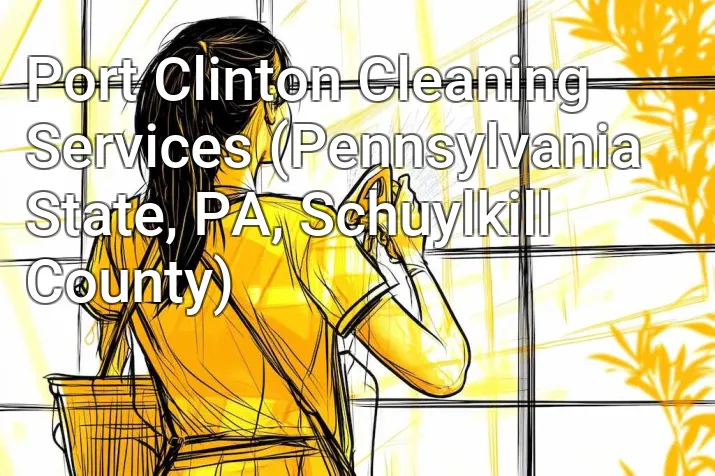 Port Clinton Cleaning Services (Pennsylvania State, PA, Schuylkill County)