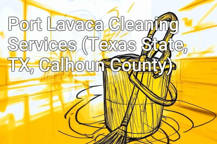 Port Lavaca Cleaning Services (Texas State, TX, Calhoun County)