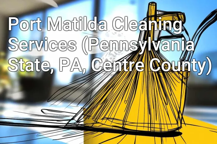 Port Matilda Cleaning Services (Pennsylvania State, PA, Centre County)