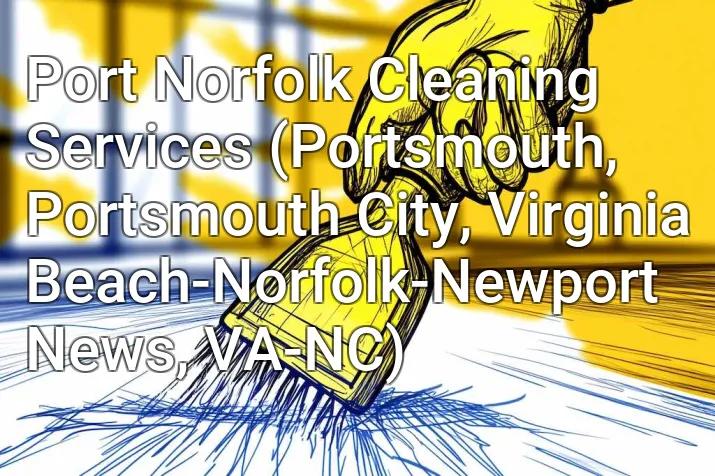 Port Norfolk Cleaning Services (Portsmouth, Portsmouth City, Virginia Beach-Norfolk-Newport News, VA-NC)