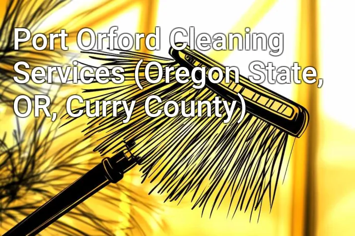 Port Orford Cleaning Services (Oregon State, OR, Curry County)