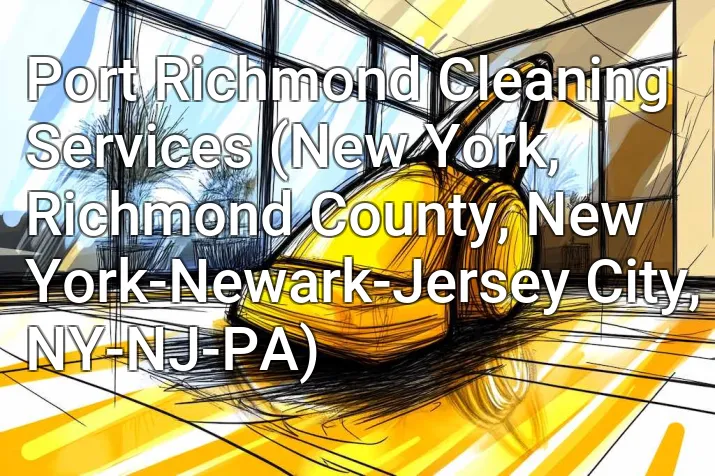 Port Richmond Cleaning Services (New York, Richmond County, New York-Newark-Jersey City, NY-NJ-PA)