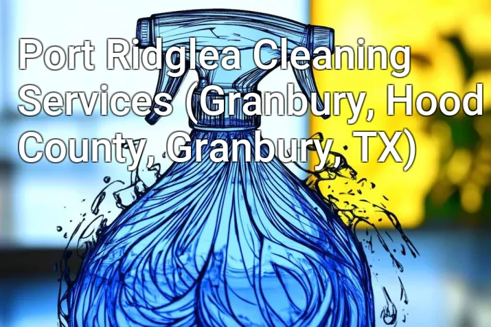 Port Ridglea Cleaning Services (Granbury, Hood County, Granbury, TX)