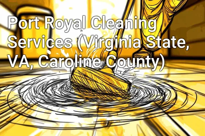 Port Royal Cleaning Services (Virginia State, VA, Caroline County)