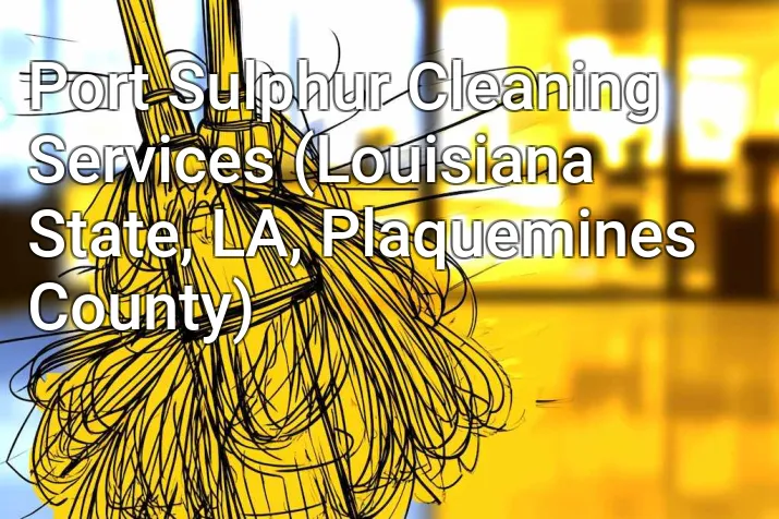 Port Sulphur Cleaning Services (Louisiana State, LA, Plaquemines County)