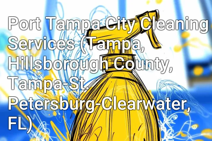 Port Tampa City Cleaning Services (Tampa, Hillsborough County, Tampa-St. Petersburg-Clearwater, FL)