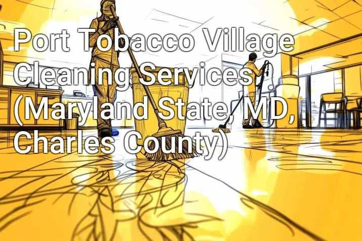 Port Tobacco Village Cleaning Services (Maryland State, MD, Charles County)