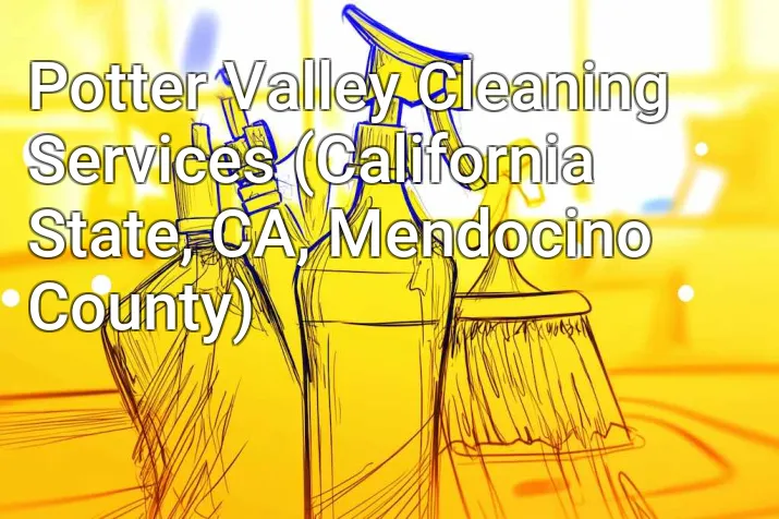 Potter Valley Cleaning Services (California State, CA, Mendocino County)