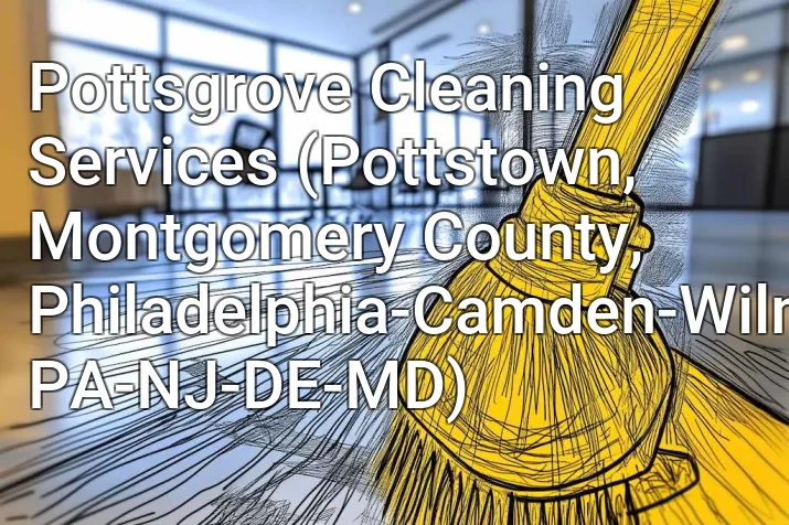 Pottsgrove Cleaning Services (Pottstown, Montgomery County, Philadelphia-Camden-Wilmington, PA-NJ-DE-MD)