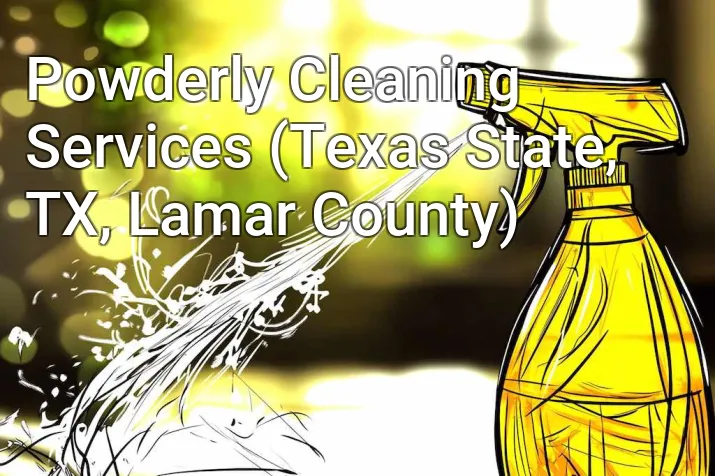 Powderly Cleaning Services (Texas State, TX, Lamar County)