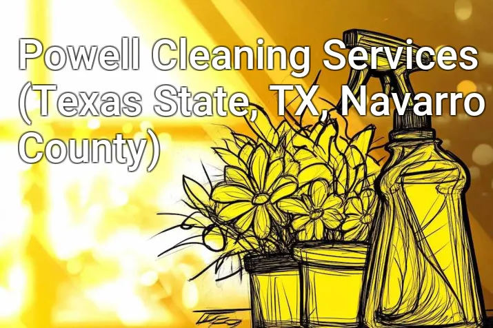 Powell Cleaning Services (Texas State, TX, Navarro County)