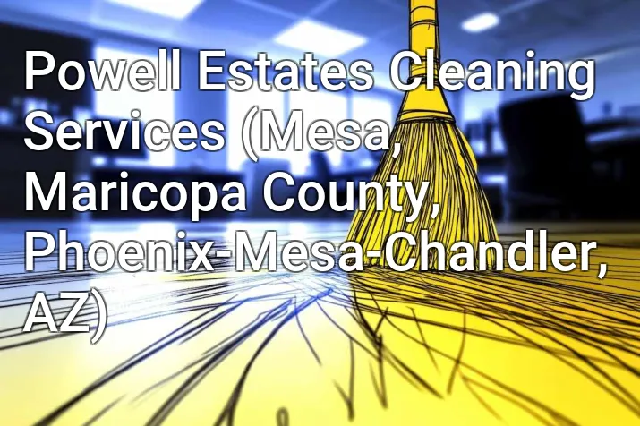 Powell Estates Cleaning Services (Mesa, Maricopa County, Phoenix-Mesa-Chandler, AZ)