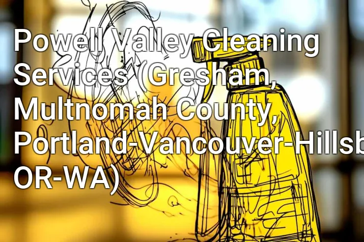 Powell Valley Cleaning Services (Gresham, Multnomah County, Portland-Vancouver-Hillsboro, OR-WA)