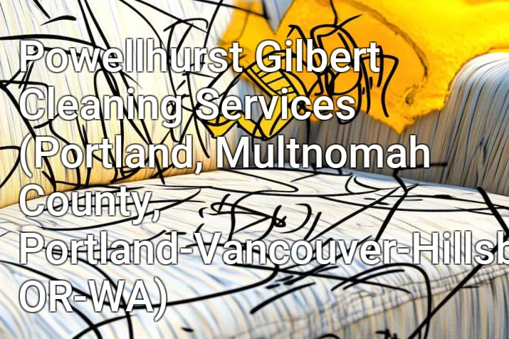 Powellhurst Gilbert Cleaning Services (Portland, Multnomah County, Portland-Vancouver-Hillsboro, OR-WA)