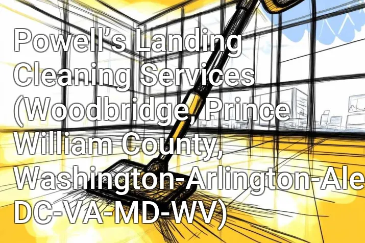 Powell’s Landing Cleaning Services (Woodbridge, Prince William County, Washington-Arlington-Alexandria, DC-VA-MD-WV)