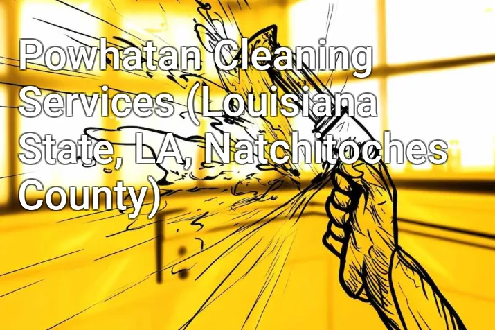 Powhatan Cleaning Services (Louisiana State, LA, Natchitoches County)
